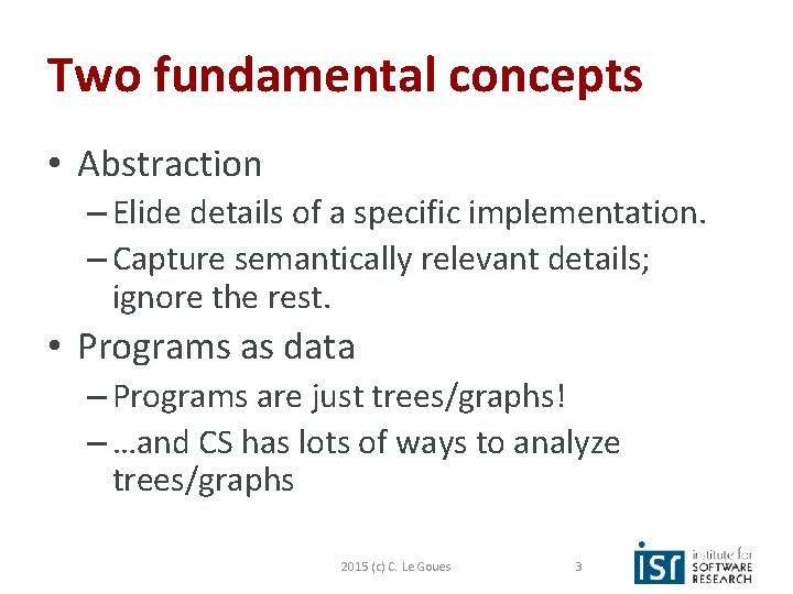 Two fundamental concepts • Abstraction – Elide details of a specific implementation. – Capture