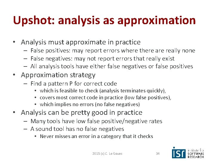 Upshot: analysis as approximation • Analysis must approximate in practice – False positives: may