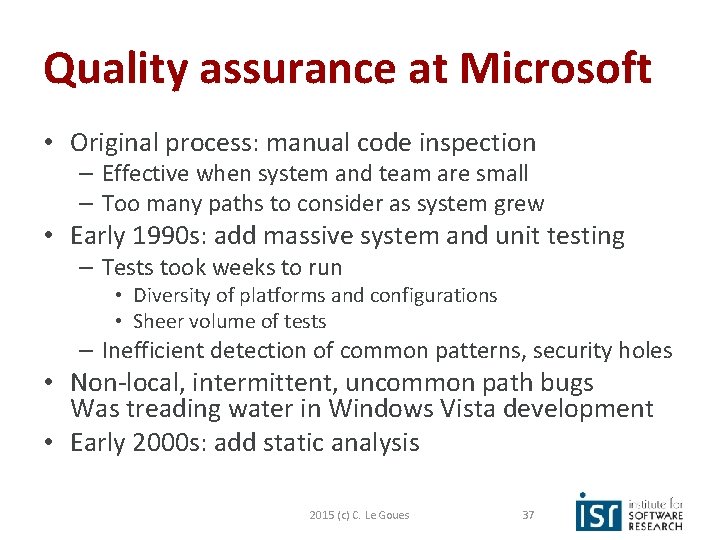 Quality assurance at Microsoft • Original process: manual code inspection – Effective when system