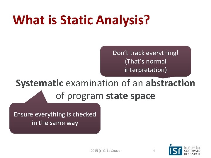 What is Static Analysis? Don’t track everything! (That’s normal interpretation) Systematic examination of an