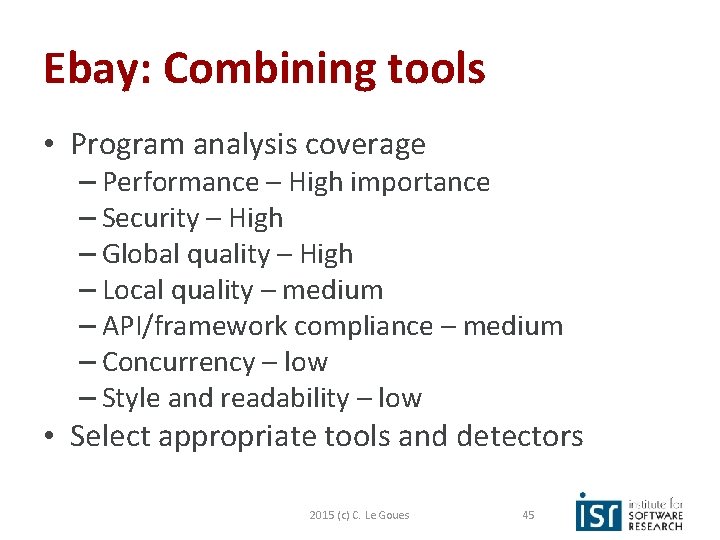 Ebay: Combining tools • Program analysis coverage – Performance – High importance – Security