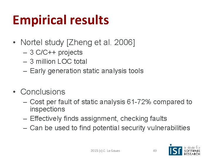 Empirical results • Nortel study [Zheng et al. 2006] – 3 C/C++ projects –
