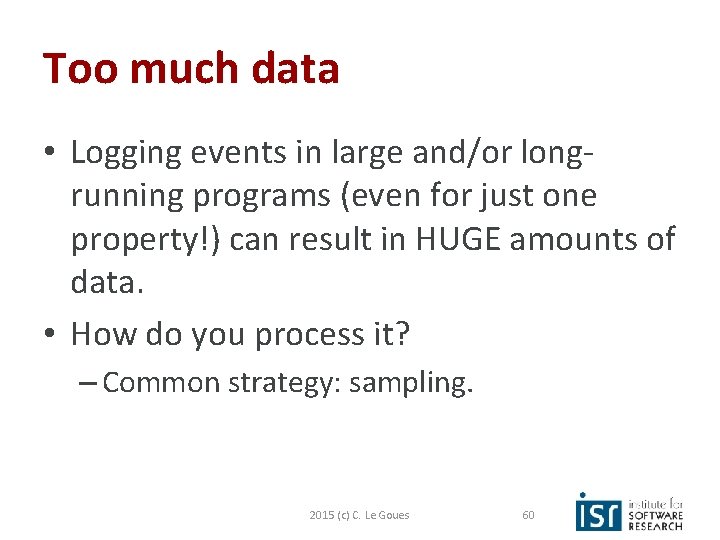 Too much data • Logging events in large and/or longrunning programs (even for just