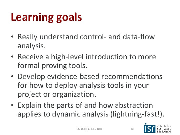 Learning goals • Really understand control- and data-flow analysis. • Receive a high-level introduction