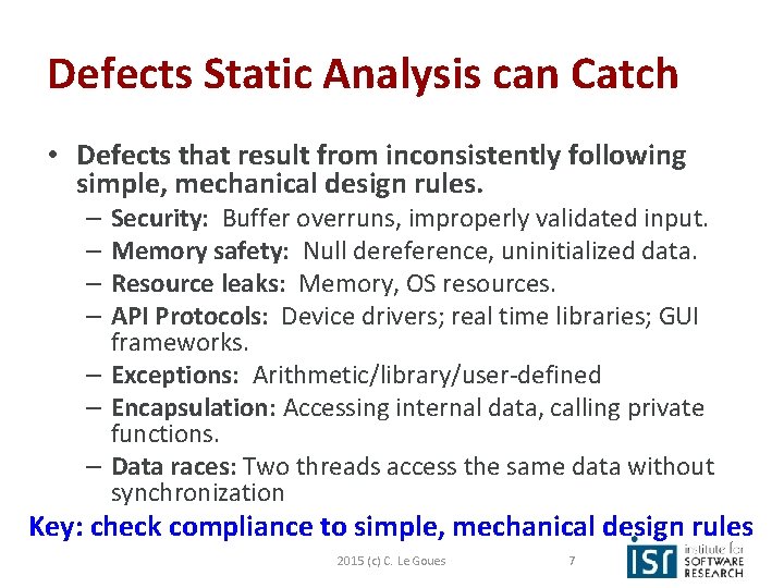 Defects Static Analysis can Catch • Defects that result from inconsistently following simple, mechanical