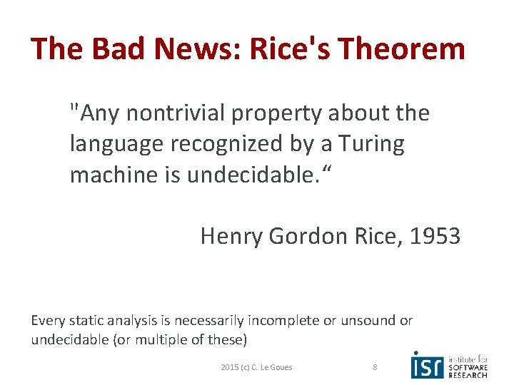 The Bad News: Rice's Theorem "Any nontrivial property about the language recognized by a