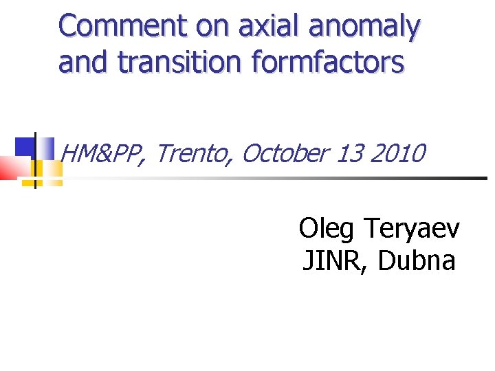 Comment on axial anomaly and transition formfactors HM&PP, Trento, October 13 2010 Alexandr Sorin