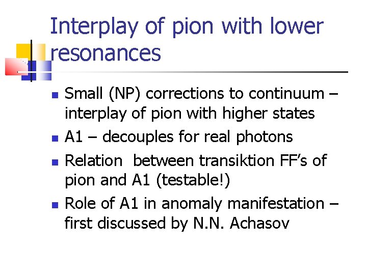 Interplay of pion with lower resonances Small (NP) corrections to continuum – interplay of