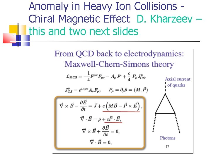 Anomaly in Heavy Ion Collisions - Chiral Magnetic Effect D. Kharzeev – this and