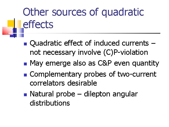 Other sources of quadratic effects Quadratic effect of induced currents – not necessary involve