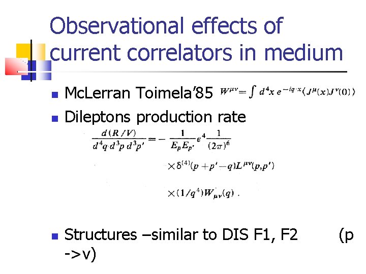 Observational effects of current correlators in medium Mc. Lerran Toimela’ 85 Dileptons production rate