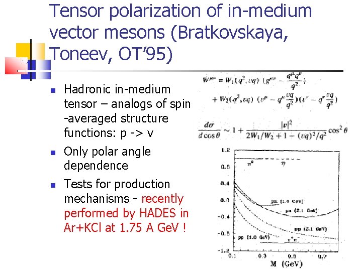 Tensor polarization of in-medium vector mesons (Bratkovskaya, Toneev, OT’ 95) Hadronic in-medium tensor –