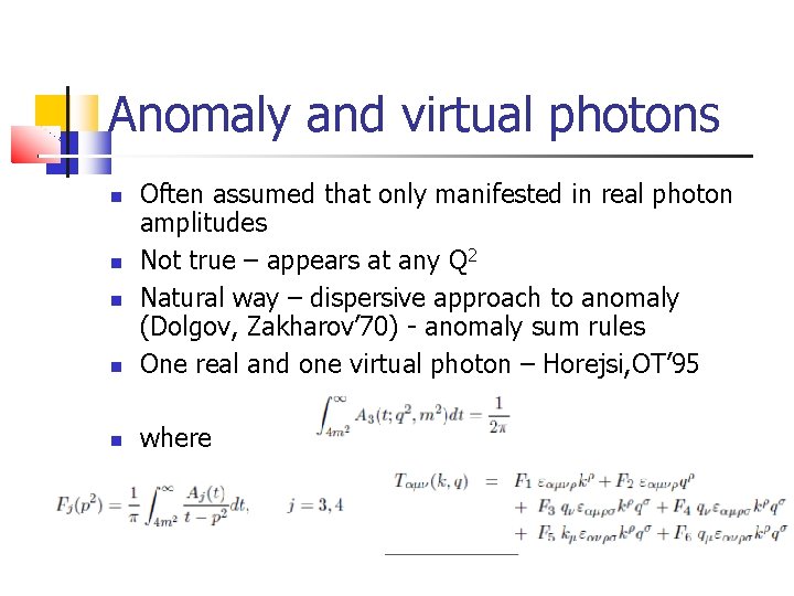 Anomaly and virtual photons Often assumed that only manifested in real photon amplitudes Not