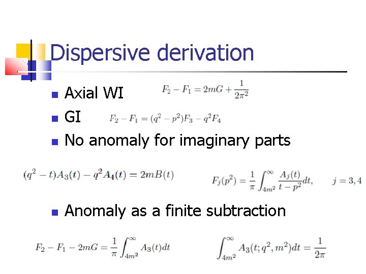 Dispersive derivation Axial WI GI No anomaly for imaginary parts Anomaly as a finite