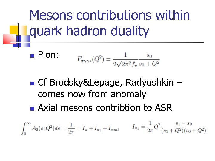 Mesons contributions within quark hadron duality Pion: Cf Brodsky&Lepage, Radyushkin – comes now from