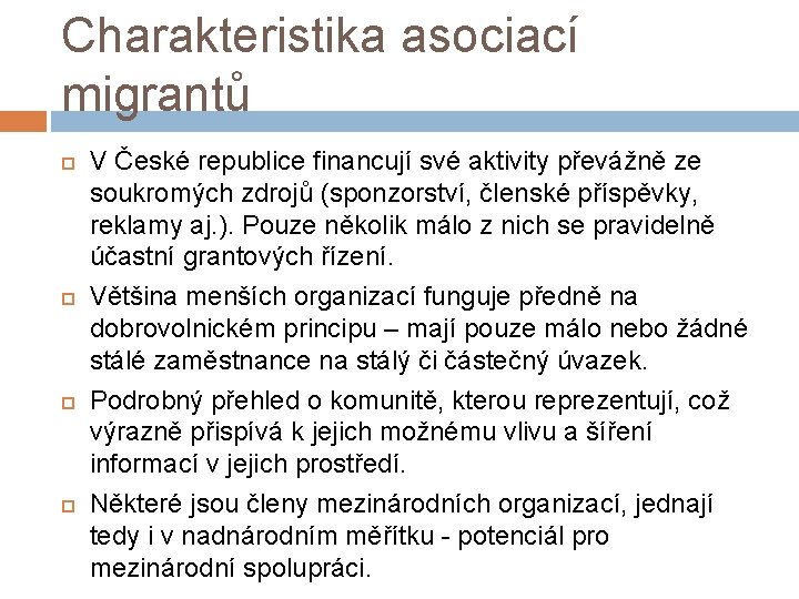 Charakteristika asociací migrantů V České republice financují své aktivity převážně ze soukromých zdrojů (sponzorství,