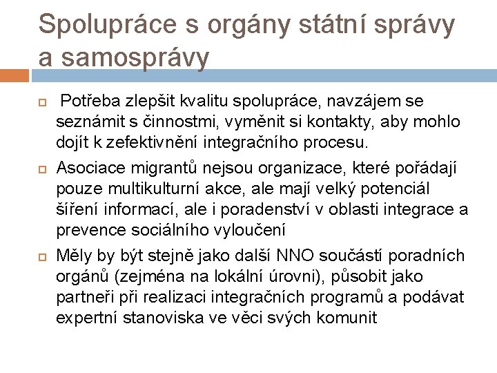 Spolupráce s orgány státní správy a samosprávy Potřeba zlepšit kvalitu spolupráce, navzájem se seznámit