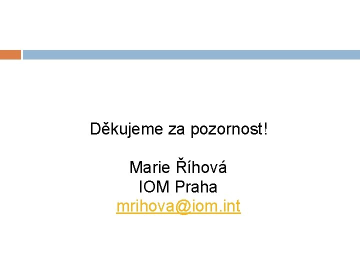 Děkujeme za pozornost! Marie Říhová IOM Praha mrihova@iom. int 