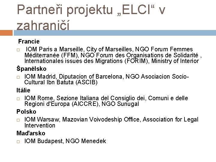 Partneři projektu „ELCI“ v zahraničí Francie IOM Paris a Marseille, City of Marseilles, NGO