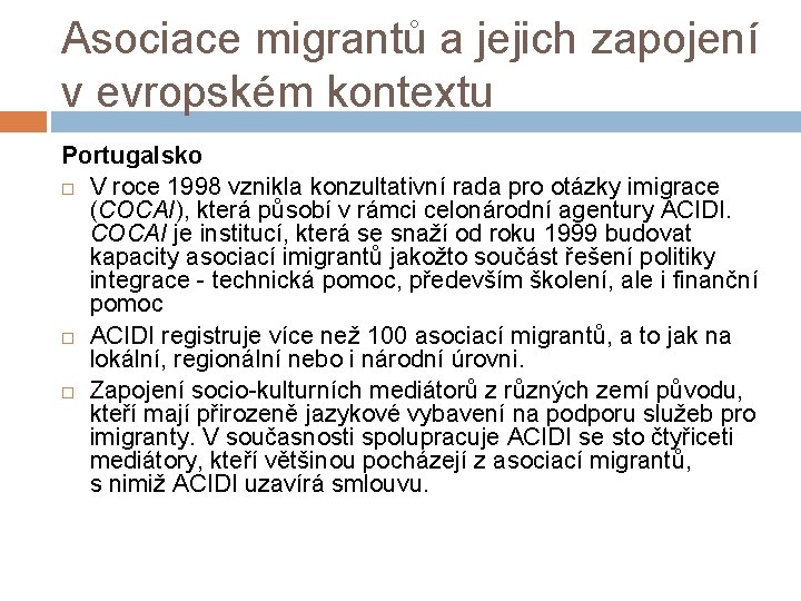 Asociace migrantů a jejich zapojení v evropském kontextu Portugalsko V roce 1998 vznikla konzultativní