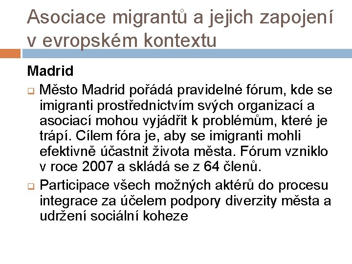 Asociace migrantů a jejich zapojení v evropském kontextu Madrid q Město Madrid pořádá pravidelné