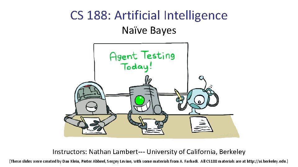 CS 188: Artificial Intelligence Naïve Bayes Instructors: Nathan Lambert--- University of California, Berkeley [These