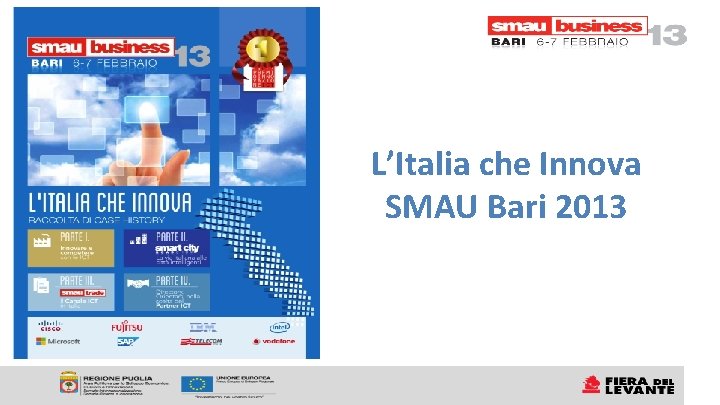 L’Italia che Innova SMAU Bari 2013 L’Italia che Innova SMAU Bari 2013