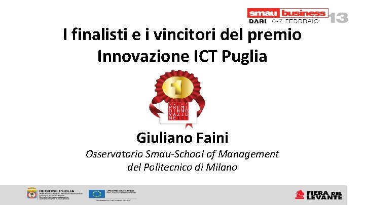 I finalisti e i vincitori del premio Innovazione ICT Puglia Giuliano Faini Osservatorio Smau-School I finalisti e i vincitori del premio Innovazione ICT Puglia Giuliano Faini Osservatorio Smau-School