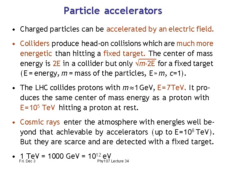 Particle accelerators • Charged particles can be accelerated by an electric field. • Colliders