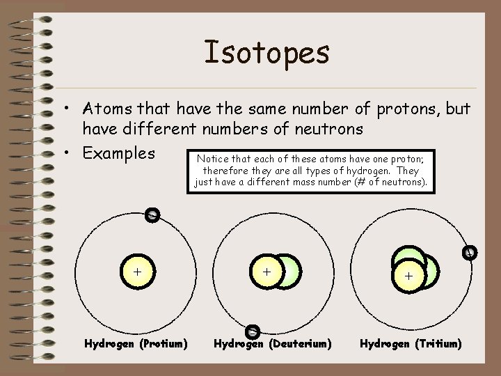 Isotopes • Atoms that have the same number of protons, but have different numbers
