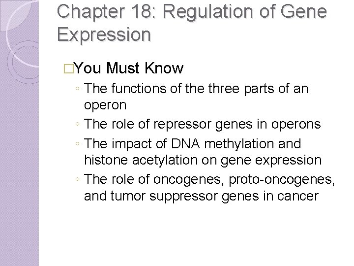 Chapter 18: Regulation of Gene Expression �You Must Know ◦ The functions of the