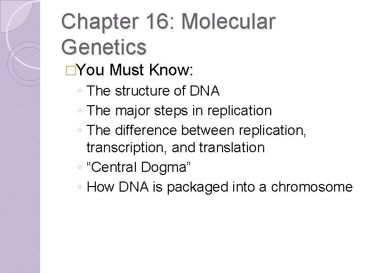 Chapter 16: Molecular Genetics �You Must Know: ◦ The structure of DNA ◦ The