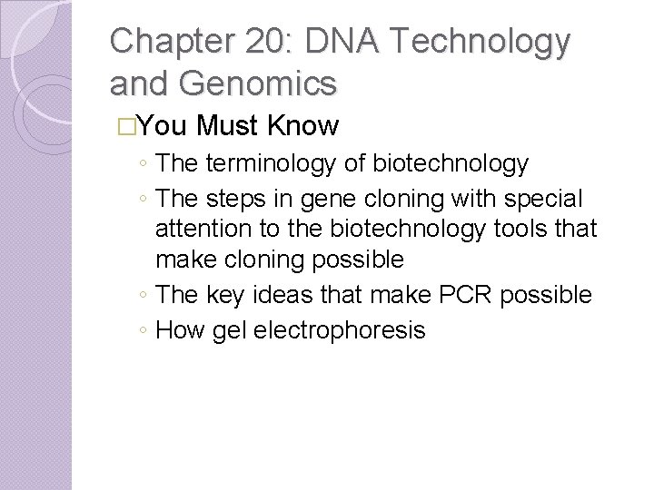 Chapter 20: DNA Technology and Genomics �You Must Know ◦ The terminology of biotechnology