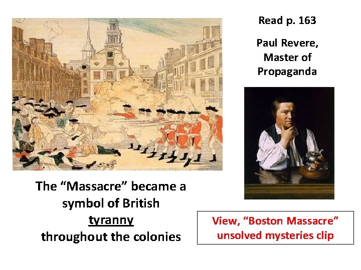 Read p. 163 Paul Revere, Master of Propaganda The “Massacre” became a symbol of