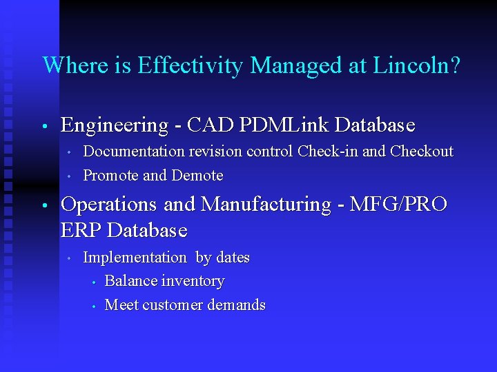 Where is Effectivity Managed at Lincoln? • Engineering - CAD PDMLink Database • •