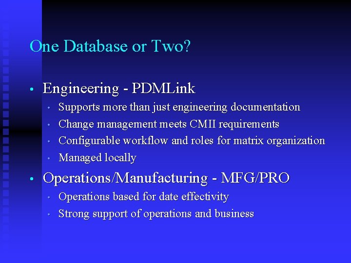 One Database or Two? • Engineering - PDMLink • • • Supports more than