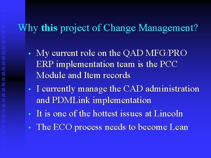 Why this project of Change Management? • • My current role on the QAD