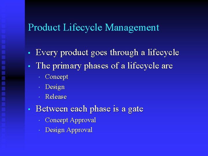 Product Lifecycle Management • • Every product goes through a lifecycle The primary phases