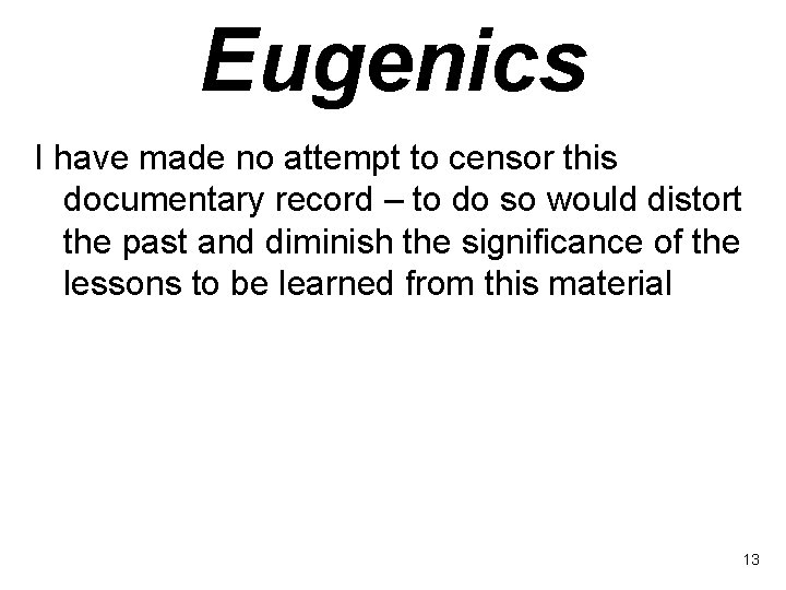 Eugenics I have made no attempt to censor this documentary record – to do