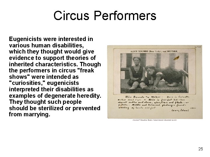 Circus Performers Eugenicists were interested in various human disabilities, which they thought would give