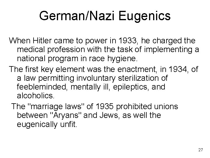 German/Nazi Eugenics When Hitler came to power in 1933, he charged the medical profession