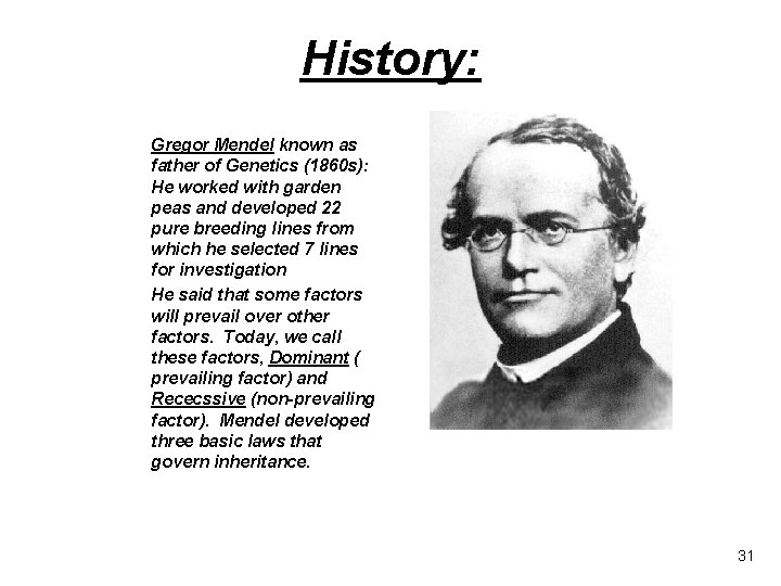 History: Gregor Mendel known as father of Genetics (1860 s): He worked with garden