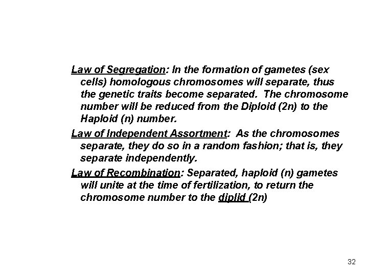 Law of Segregation: In the formation of gametes (sex cells) homologous chromosomes will separate,