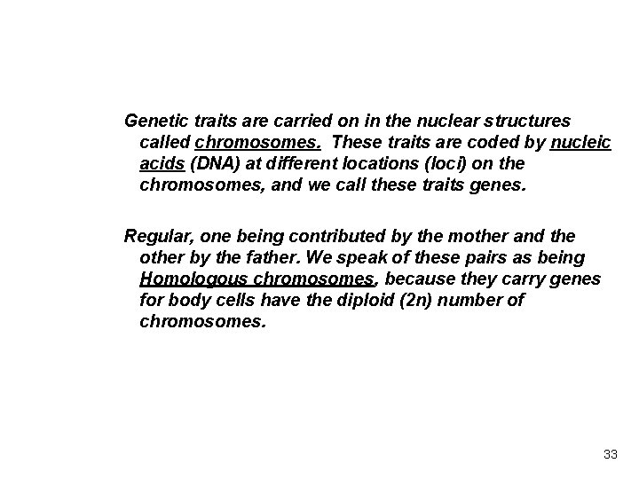 Genetic traits are carried on in the nuclear structures called chromosomes. These traits are