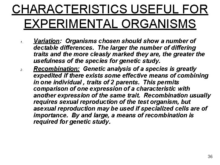 CHARACTERISTICS USEFUL FOR EXPERIMENTAL ORGANISMS 1. 2. Variation: Organisms chosen should show a number