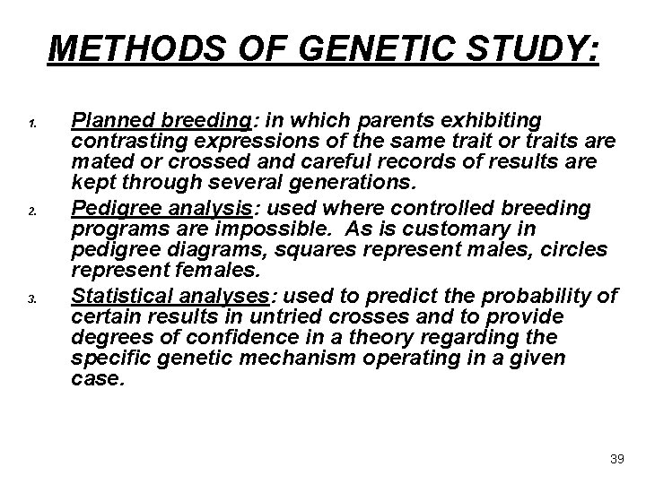METHODS OF GENETIC STUDY: 1. 2. 3. Planned breeding: in which parents exhibiting contrasting