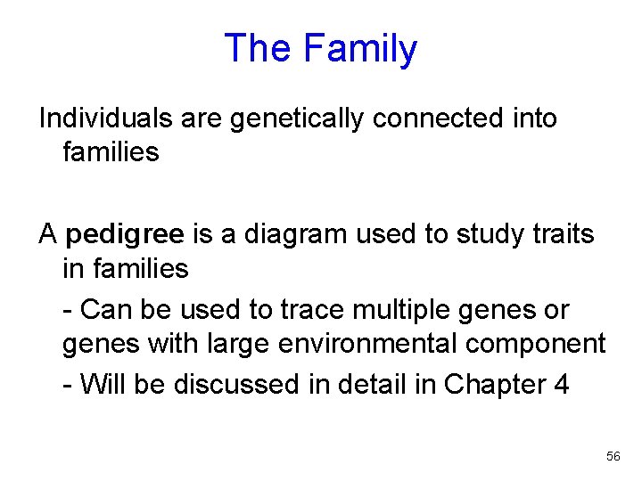 The Family Individuals are genetically connected into families A pedigree is a diagram used