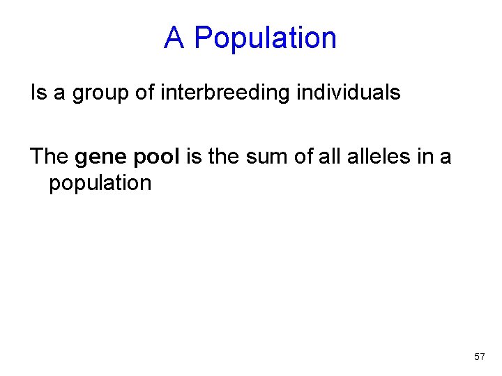 A Population Is a group of interbreeding individuals The gene pool is the sum