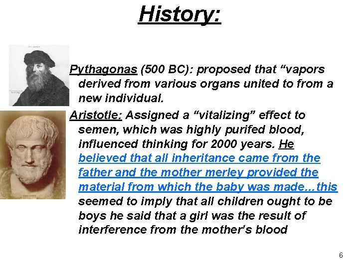 History: Pythagonas (500 BC): proposed that “vapors derived from various organs united to from