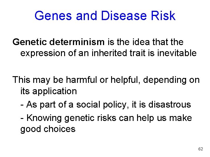 Genes and Disease Risk Genetic determinism is the idea that the expression of an